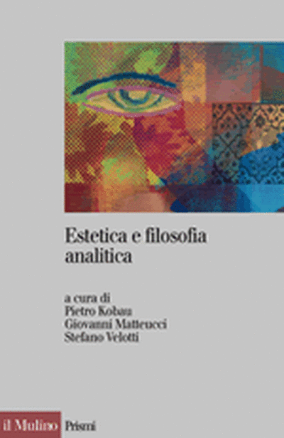 il Mulino - Volumi - PIETRO KOBAU, GIOVANNI MATTEUCCI, STEFANO VELOTTI (a  cura di), Estetica e filosofia analitica