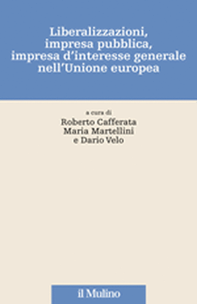Cover Liberalizzazioni, impresa pubblica, impresa d'interesse generale nell'Unione europea