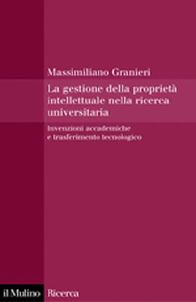 Copertina La gestione della proprietà intellettuale nella ricerca universitaria